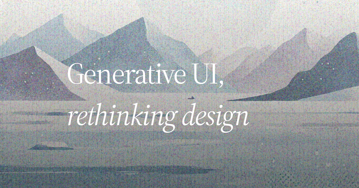 Cover Image for Generative UI: rethinking the design process